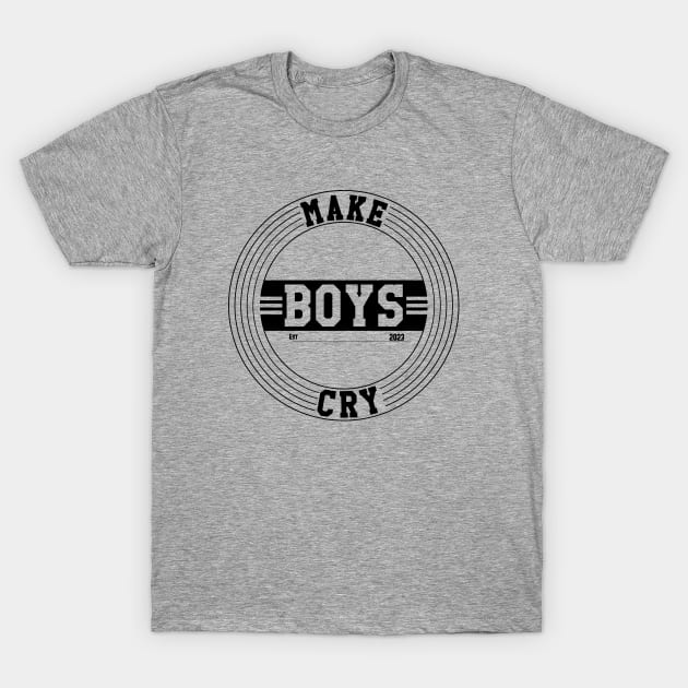 Make Boys Cry Est 2023 T-Shirt by Nana On Here